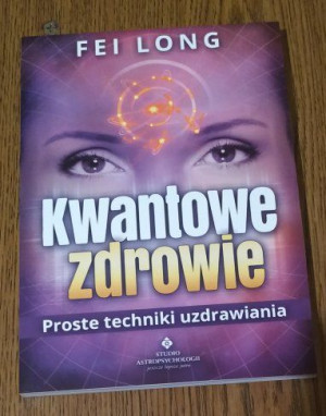 Kwantowe Zdrowie - proste techniki uzdrawiania