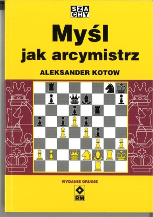 Myśl jak arcymistrz - Aleksander Kotow (wydanie drugie)