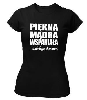 Koszulka damska z napisem PIĘKNA MĄDRA WSPANIAŁA...