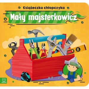AKSJ 64835 mały majsterkowicz. Książeczka chłopczyka.
