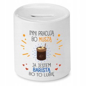 Dla Baristy Prezent Skarbonka Inni Pracują Bo