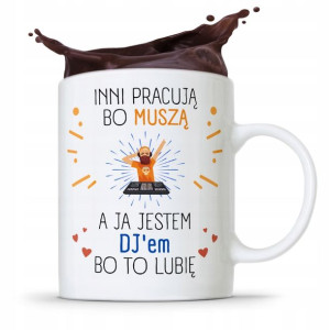 Dla Dja Muzyka Kubek Inni Pracują Bo Muszą Prezent