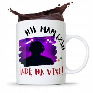 Dla Dja Muzyka Kubek Nie Mam Czasu Jadę Na Vixe!