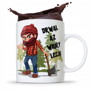 Dla Drwala Kubek Na Prezent Drwal Aż Wiury Leca