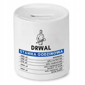 Dla Drwala Prezent Skarbonka Stawka Godzinowa