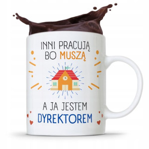 Dla Dyrektora Kubek Inni Pracują Bo Musza Prezent