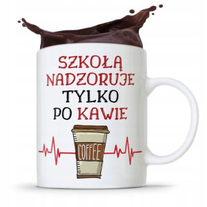Dla Dyrektora Kubek Szkołe Nadzoruje Po Kawie