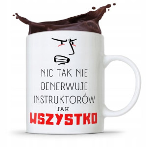 Dla Instruktora Kubek Prezent Wszystko Denerwuje