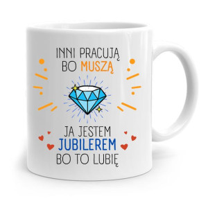 Dla Jubilera Kubek Na Prezent Ja Jestem Jubilerem