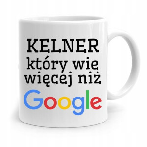 Dla Kelnera Kubek Na Prezent Wie Więcej Niż Gogole