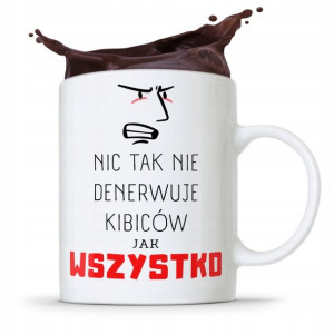 Dla Kibcia Kibola Fana Kubek Wszystko Denerwuje