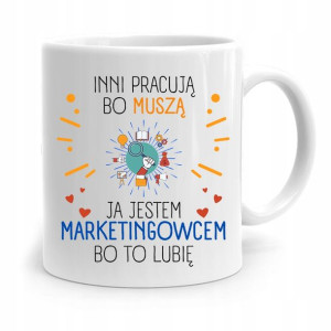 Dla Marketingowca Kubek Inni Pracują Bo Muszą