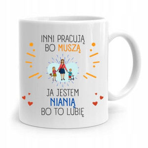 Dla Niani Opiekunki Kubek Inni Pracują Bo Muszą