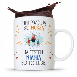 Dla Niani Opiekunki Kubek Inni Pracują Bo Muszą