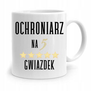 Dla Ochroniarza Stróża Kubek Na 5 Gwiazdek