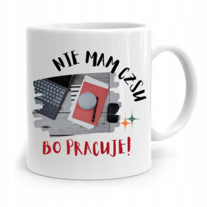 Dla Pracownika Robotnika Kubek Nie Mam Czasu