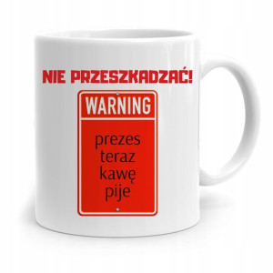 Dla Prezesa Viceprezesa Kubek Nie Przeszkadzać!