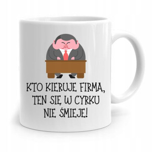 Dla Prezesa Viceprezesa Kubek W Cyrku Nie Śmieje