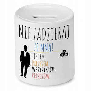 Dla Prezesa Viceprezesa Skarbonka Nie Zadzieraj
