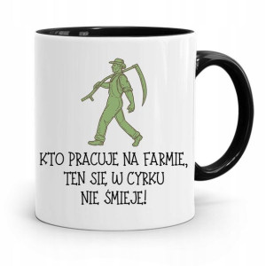 Dla Rolnika Kubek Czarny Się W Cyrku Nie Śmieje
