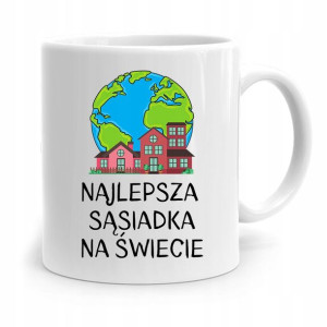 Dla Sąsiada Sąsiadki Kubek Na Prezent Na Urodziny