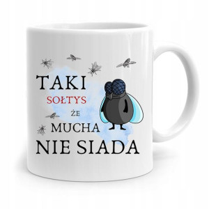 Dla Sołtysa Kubek Taki Sołtys Że Mucha Nie Siada