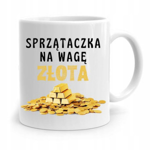 Dla Sprzątaczki Kubek Prezent Na Wagę Złota