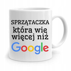 Dla Sprzątaczki Kubek Wie Więcej Niż Google