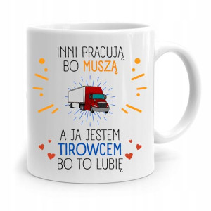 Dla Tirowca Kierowcy Kubek Inni Pracują Bo Muszą