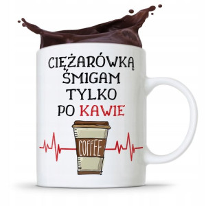 Dla Tirowca Kierowcy Kubek Śmigam Po Kawie