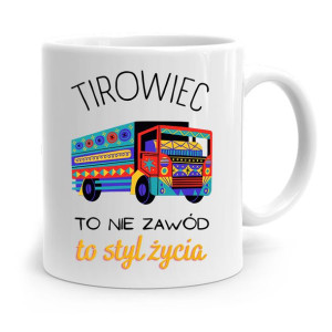 Dla Tirowca Kierowcy Kubek Tirowiec To Styl Życia