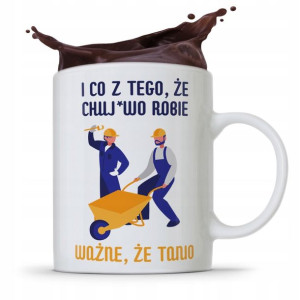 Kubek Budowlańca I Co Z Tego Że Ch*j*wo Robię?
