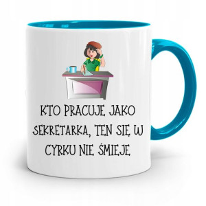 Kubek Błękitny Prezent Dla Sekretarki W Cyrku Się
