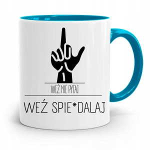 Kubek Błękitny Śmieszny Zabawny Weź Spie*dalaj!