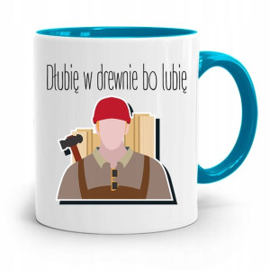 Kubek Błękitny Stolarza Dłubię W Drewnie Bo Lubię