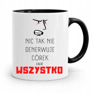 Kubek Czarny Dla Córki Nic Tak Nie Denerwuje Jak