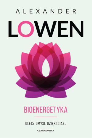 Bioenergetyka Lowen Alexander Książka Czarna Owca