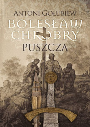 Bolesław Chrobry Puszcza Antoni Gołubiew Książka
