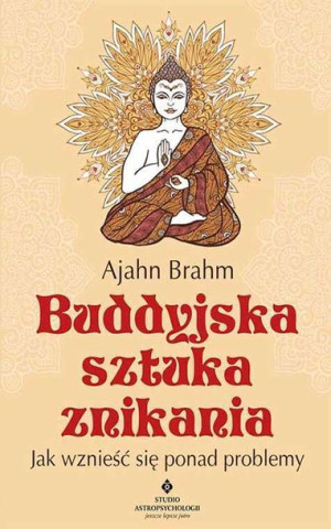Buddyjska Sztuka Znikania Jak Wznieść Się Ponad Pr