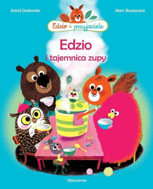 Edzio I Tajemnica Zupy Edzio I Przyjaciele Wyd 2
