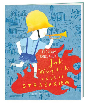 Jak Wojtek Został Strażakiem Czesław Janczarski