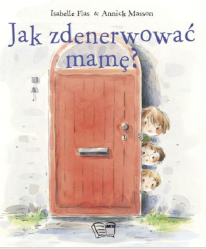 Jak Zdenerwować Mamę Opracowanie Zbiorowe Książka