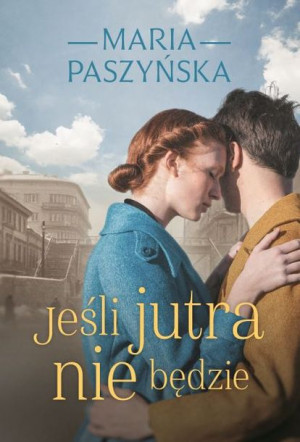 Jeśli Jutra Nie Będzie Paszyńska Maria Książka