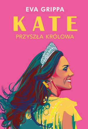 Kate Przyszła Królowa Grippa Eva Książka