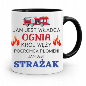 Kubek Czarny Dla Strażaka Jam Jest Władca Ognia