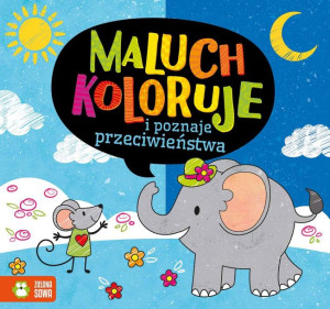 Maluch Koloruje I Poznaje Przeciwieństwa Książka
