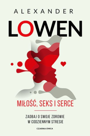 Miłość Seks I Serce Wydanie 2021 Lowen Alexander