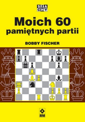 Moich 60 Pamiętnych Partii Fischer Bobby Książka
