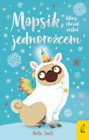 Mopsik Który Chciał Zostać Jednorożcem Swift Bella
