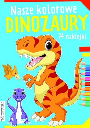 Nasze Kolorowe Dinozaury Opracowanie Zbiorowe